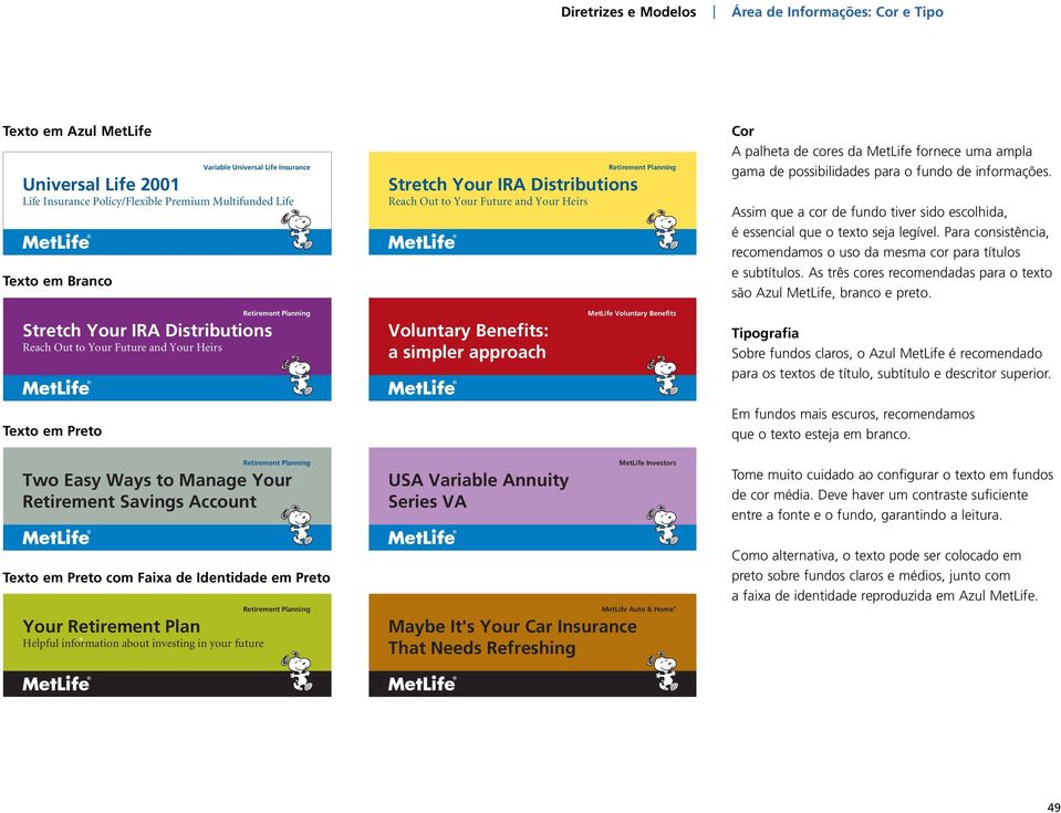 Benefits: a simpler approach MetLife Voluntary Benefits Cor A palheta de cores da MetLife fornece uma ampla gama de possibilidades para o fundo de informações.