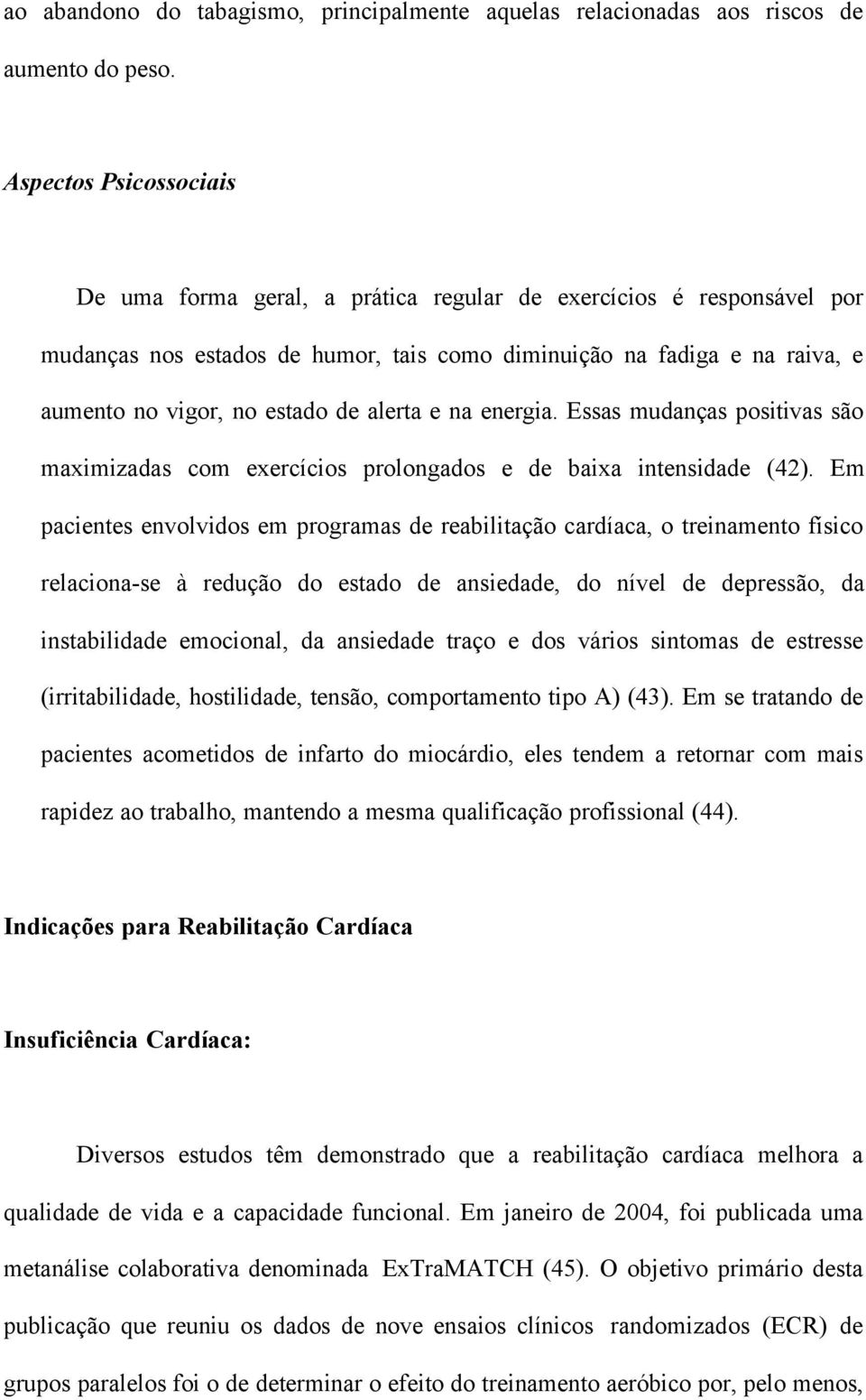 alerta e na energia. Essas mudanças positivas são maximizadas com exercícios prolongados e de baixa intensidade (42).