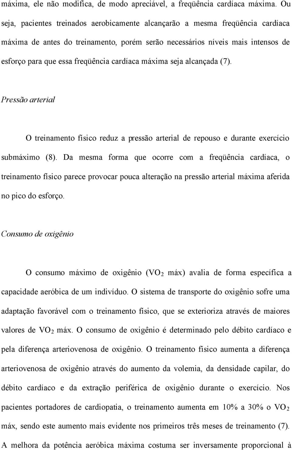 cardíaca máxima seja alcançada (7). Pressão arterial O treinamento físico reduz a pressão arterial de repouso e durante exercício submáximo (8).