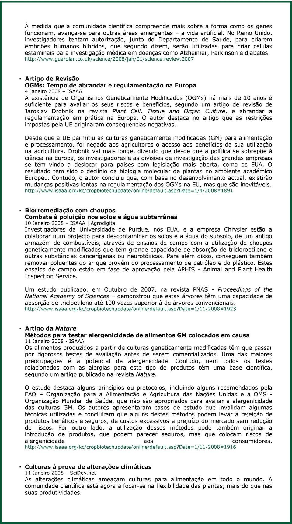 investigação médica em doenças como Alzheimer, Parkinson e diabetes. http://www.guardian.co.uk/science/2008/jan/01/science.review.