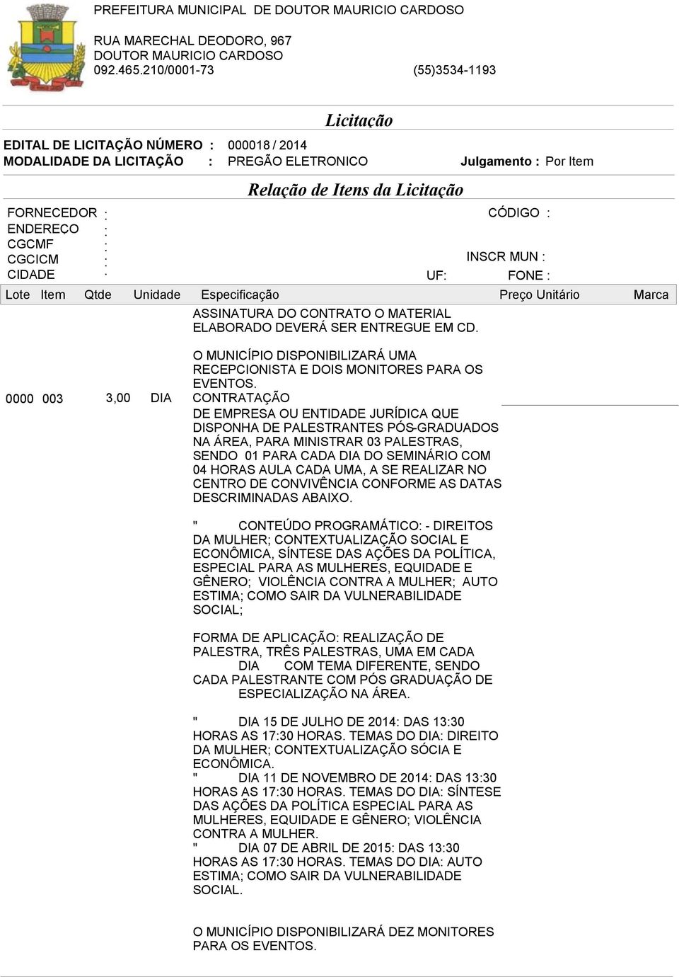 REALIZAR NO CENTRO DE CONVIVÊNCIA CONFORME AS DATAS DESCRIMINADAS ABAIXO.