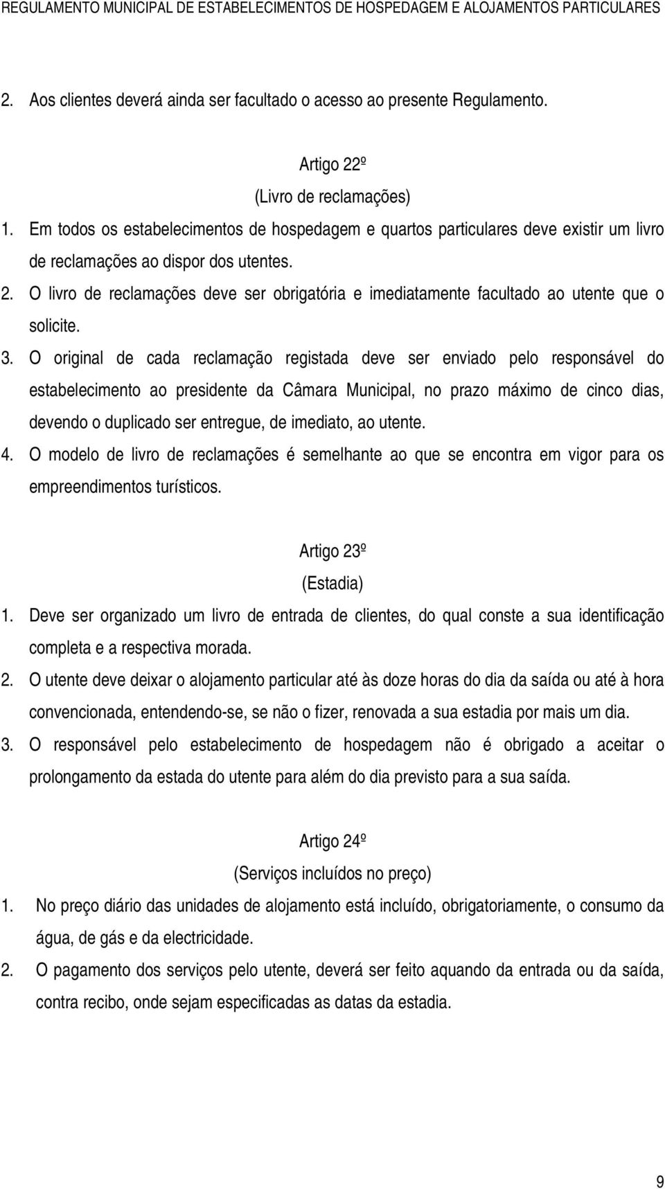 O livro de reclamações deve ser obrigatória e imediatamente facultado ao utente que o solicite. 3.