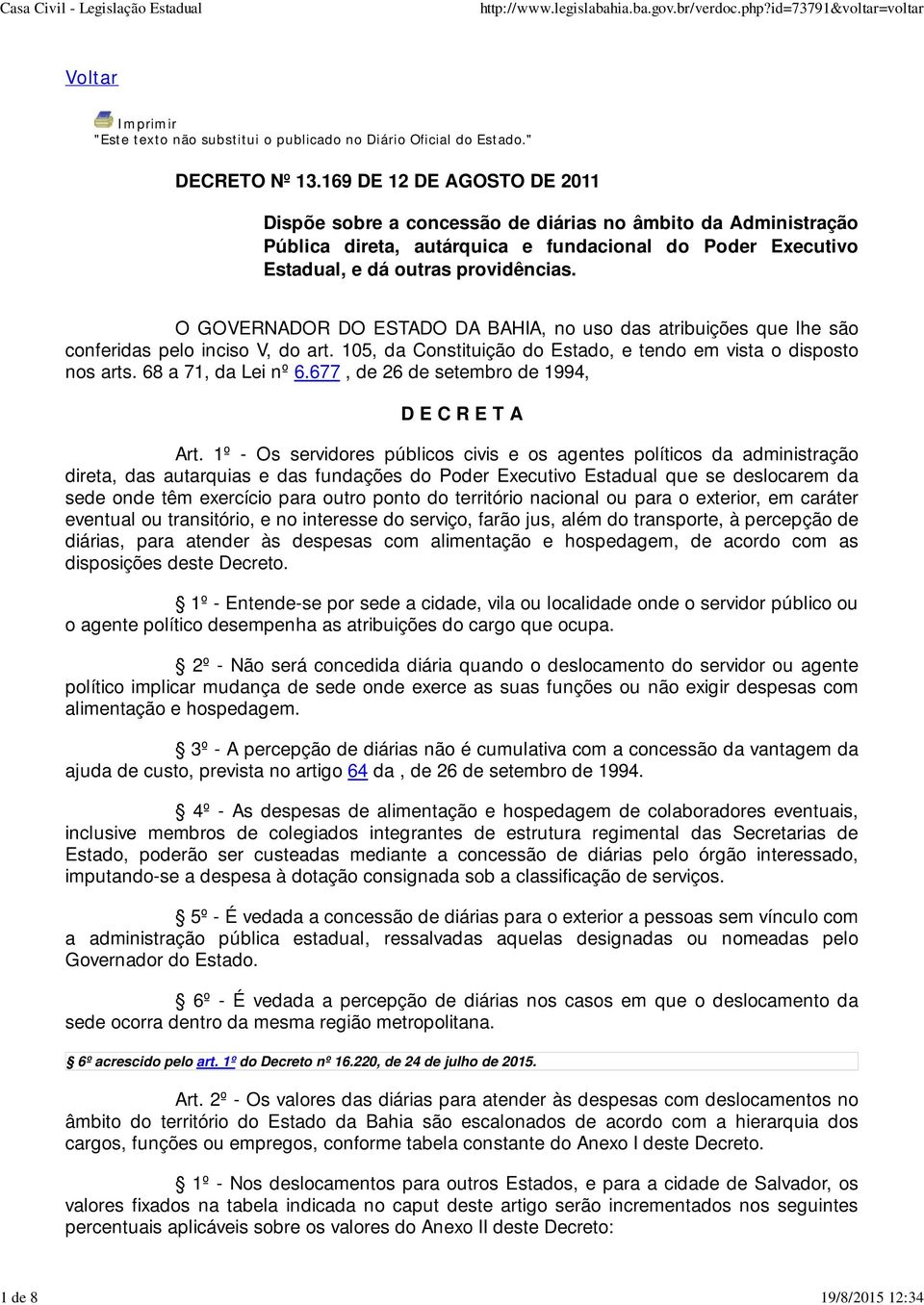 O GOVERNADOR DO ESTADO DA BAHIA, no uso das atribuições que lhe são conferidas pelo inciso V, do art. 105, da Constituição do Estado, e tendo em vista o disposto nos arts. 68 a 71, da Lei nº 6.