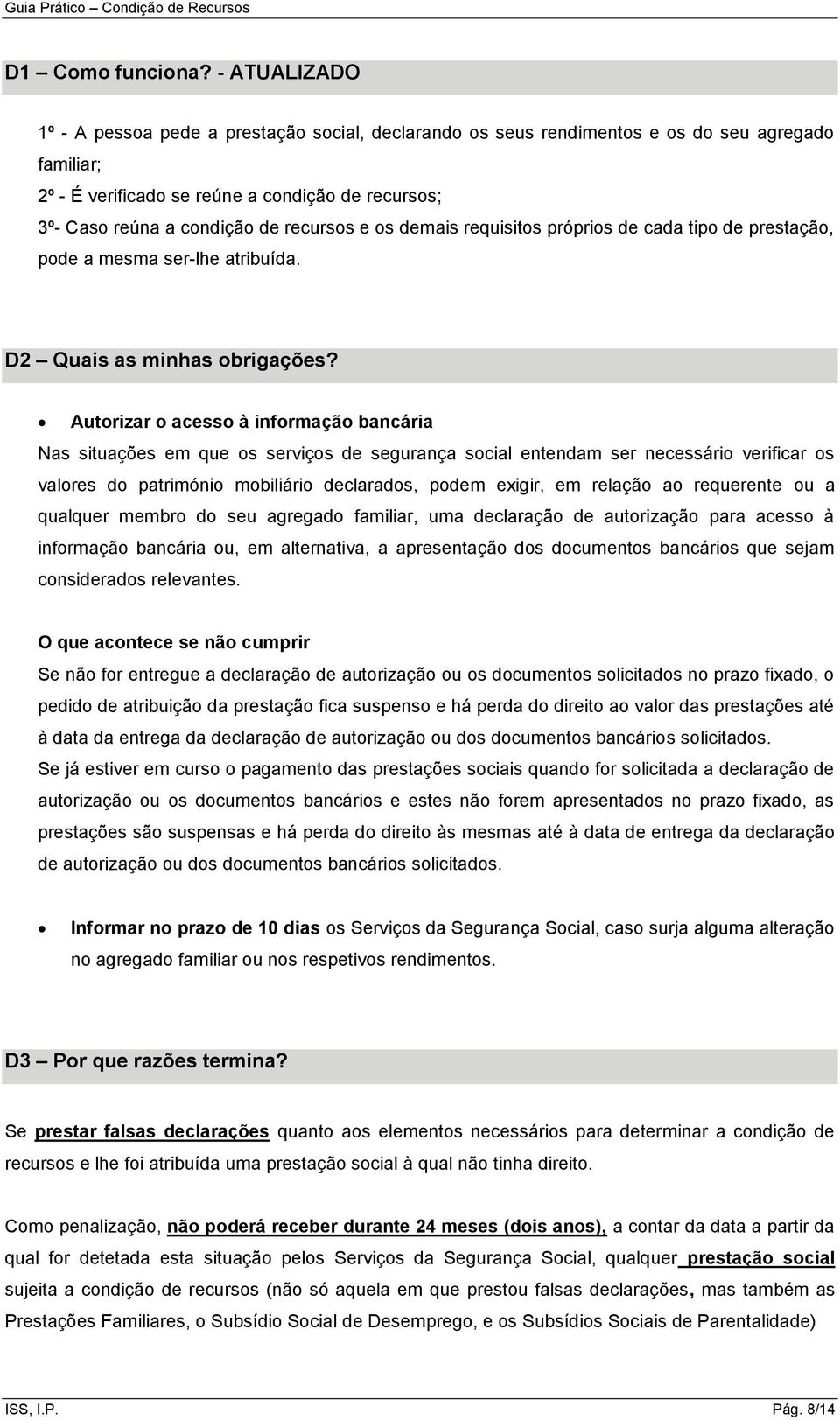 recursos e os demais requisitos próprios de cada tipo de prestação, pode a mesma ser-lhe atribuída. D2 Quais as minhas obrigações?