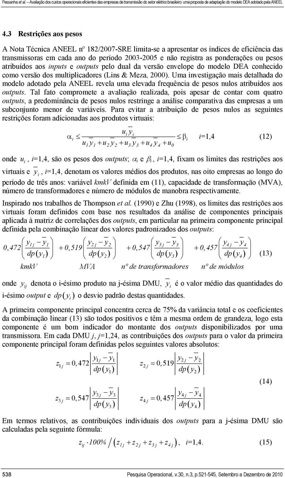 Uma investigação mais detalhada do modelo adotado pela ANEEL revela uma elevada frequência de pesos nulos atribuídos aos outputs.