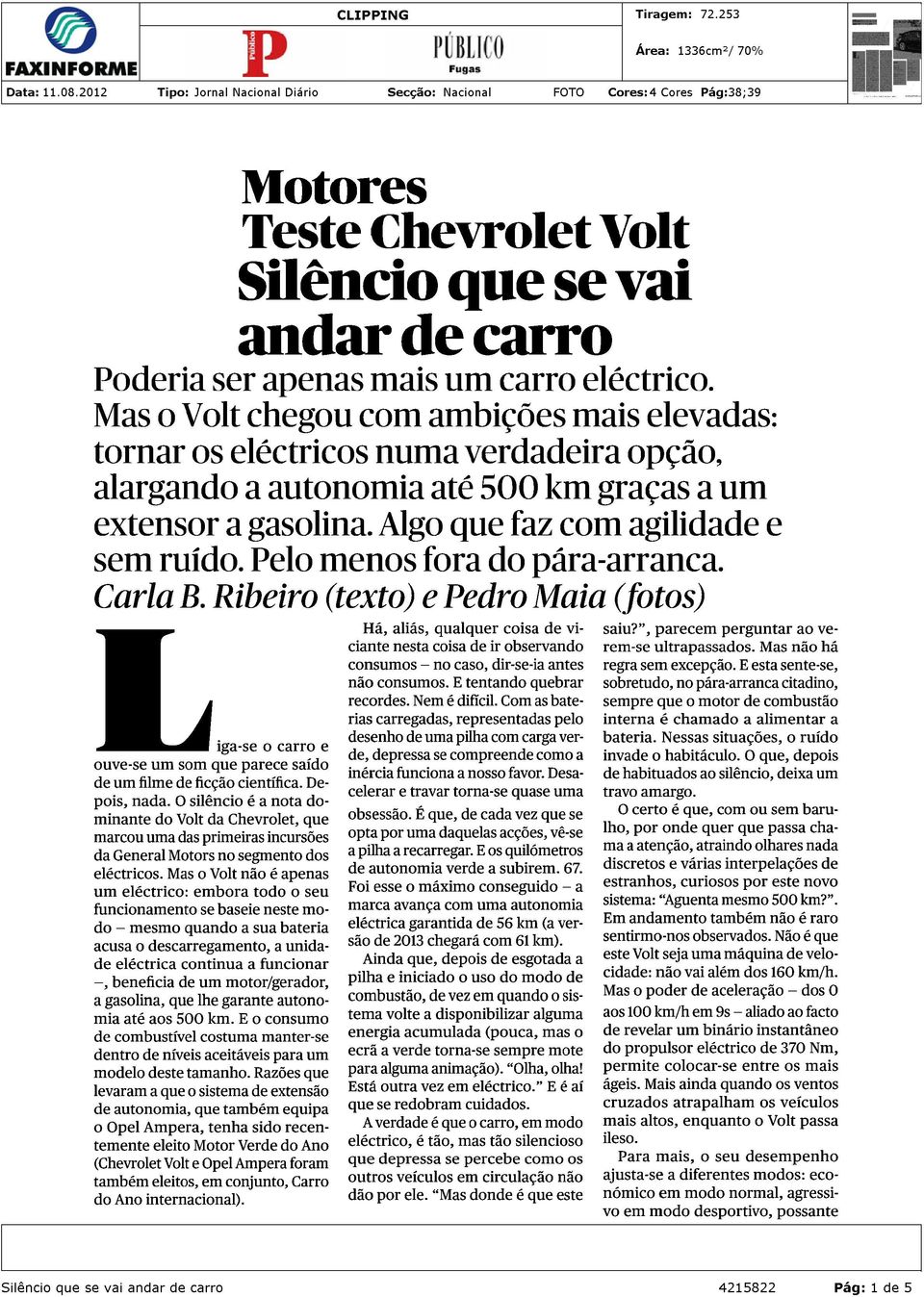 Pelo menos fora do pára-arranca. Carla B. Ribeiro (texto) e Pedro Maia (fotos) «^^^^k^^h iga-se o carro e ouve-se um som que parece saído de um filme de ficção científica. Depois, nada.