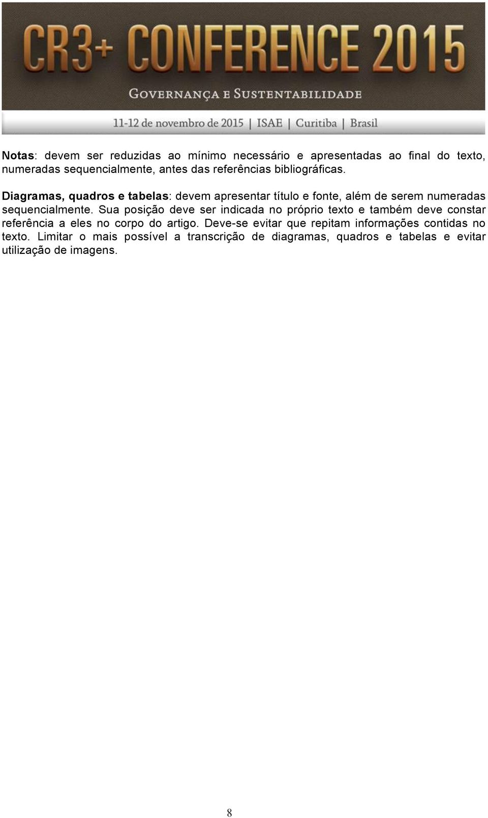 Diagramas, quadros e tabelas: devem apresentar título e fonte, além de serem numeradas sequencialmente.