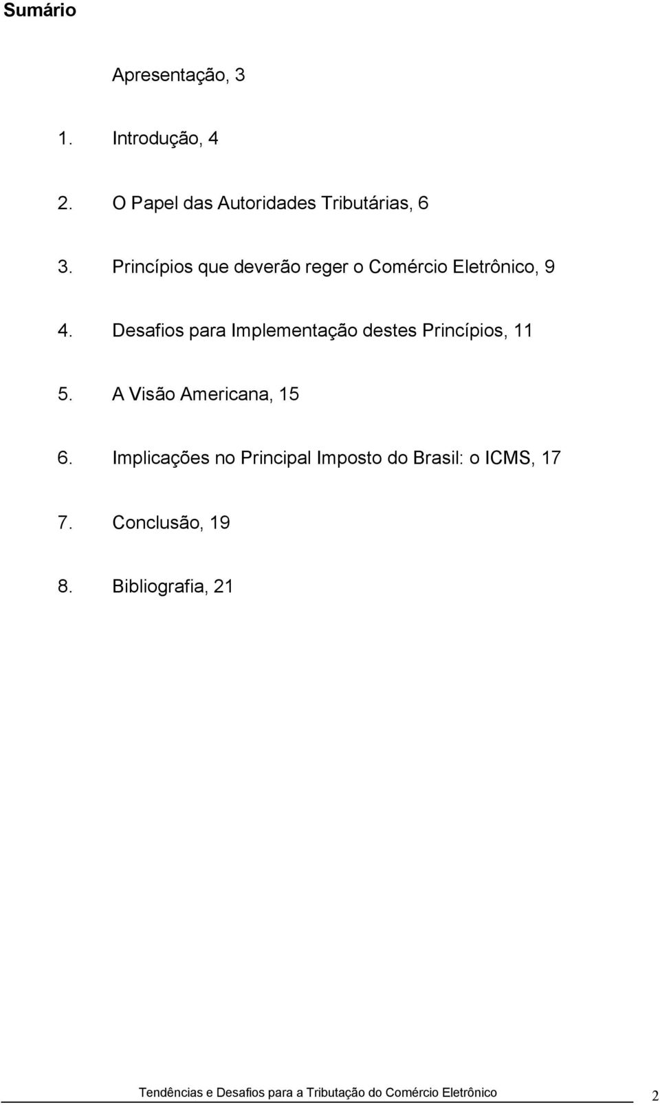 Desafios para Implementação destes Princípios, 11 5. A Visão Americana, 15 6.