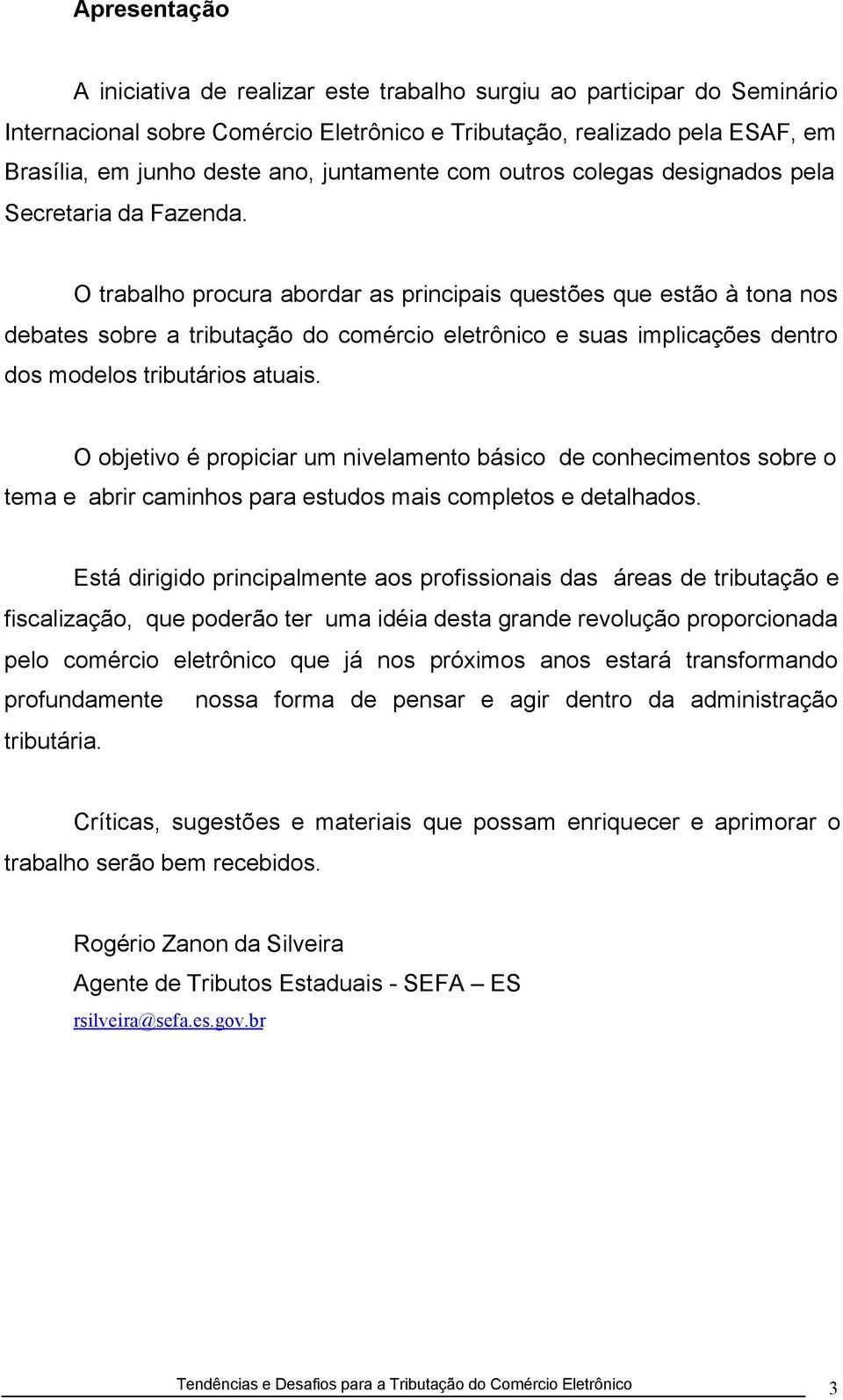 O trabalho procura abordar as principais questões que estão à tona nos debates sobre a tributação do comércio eletrônico e suas implicações dentro dos modelos tributários atuais.