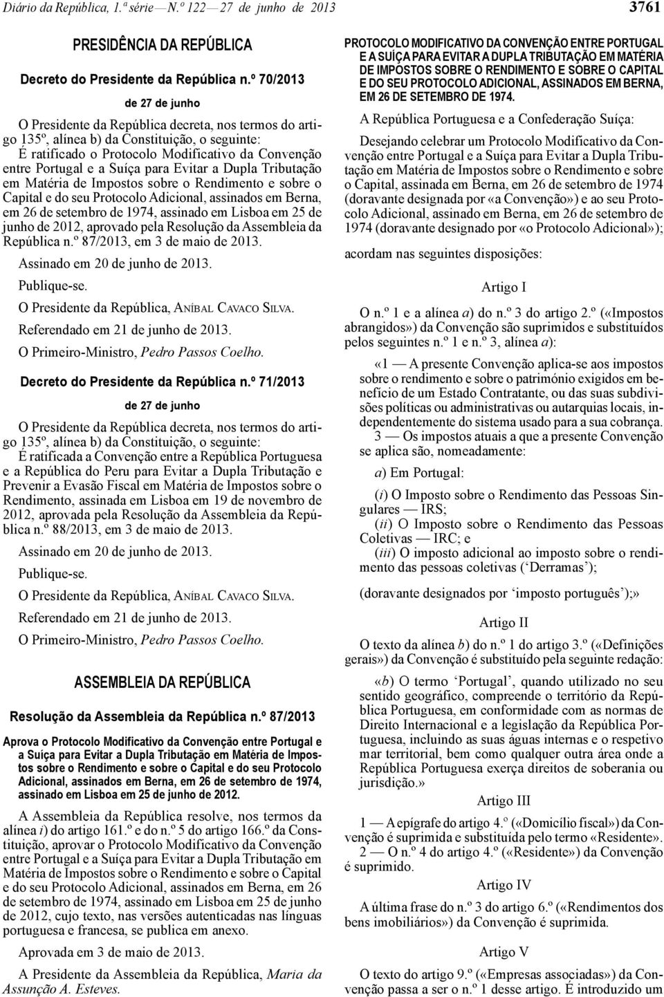 Suíça para Evitar a Dupla Tributação em Matéria de Impostos sobre o Rendimento e sobre o Capital e do seu Protocolo Adicional, assinados em Berna, em 26 de setembro de 1974, assinado em Lisboa em 25