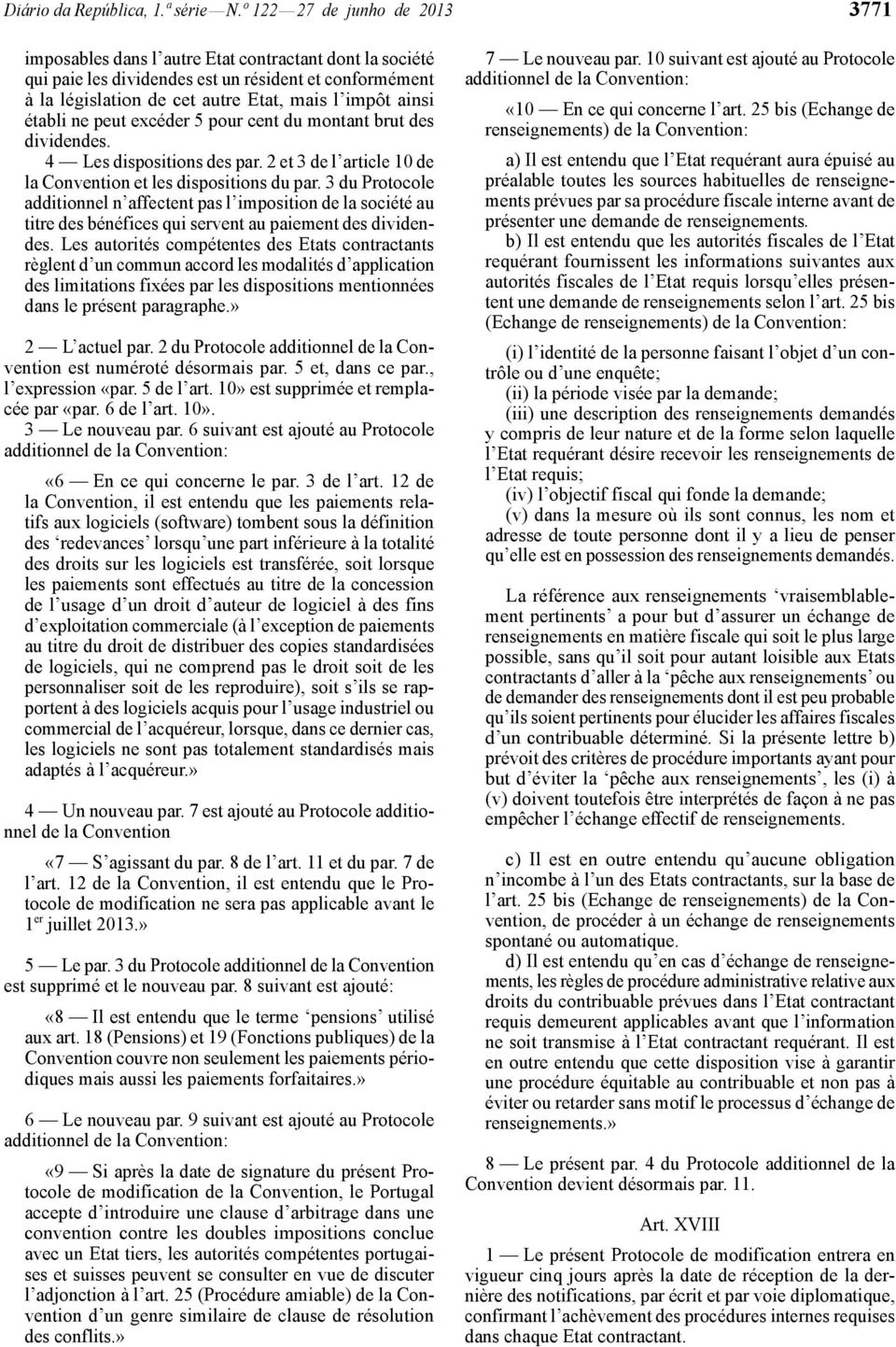 établi ne peut excéder 5 pour cent du montant brut des dividendes. 4 Les dispositions des par. 2 et 3 de l article 10 de la Convention et les dispositions du par.