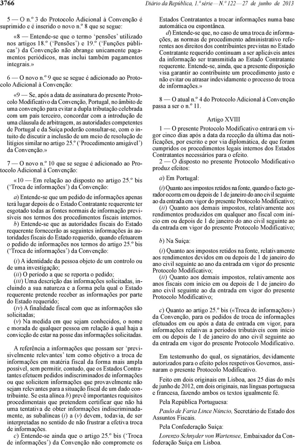 º ( Funções públicas ) da Convenção não abrange unicamente pagamentos periódicos, mas inclui também pagamentos integrais.» 6 O novo n.