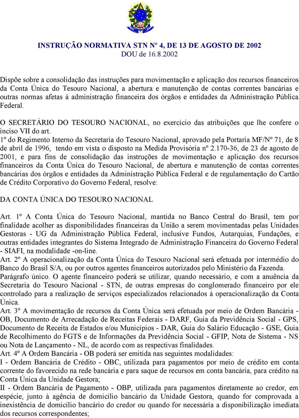 outras normas afetas à administração financeira dos órgãos e entidades da Administração Pública Federal.