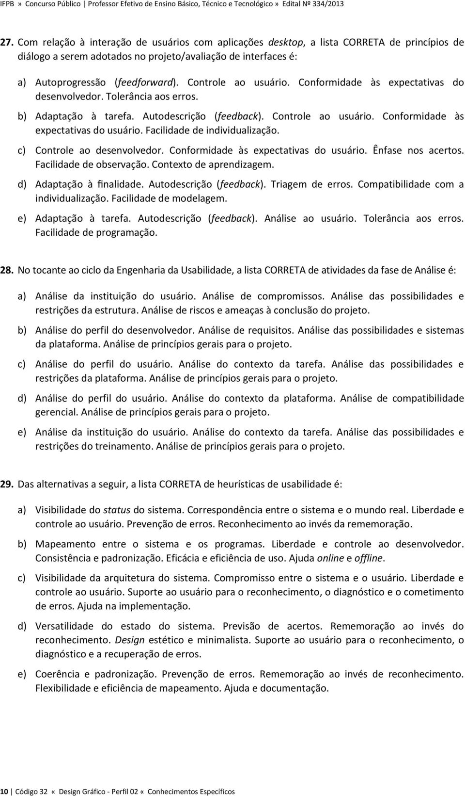 Facilidade de individualização. c) Controle ao desenvolvedor. Conformidade às expectativas do usuário. Ênfase nos acertos. Facilidade de observação. Contexto de aprendizagem.