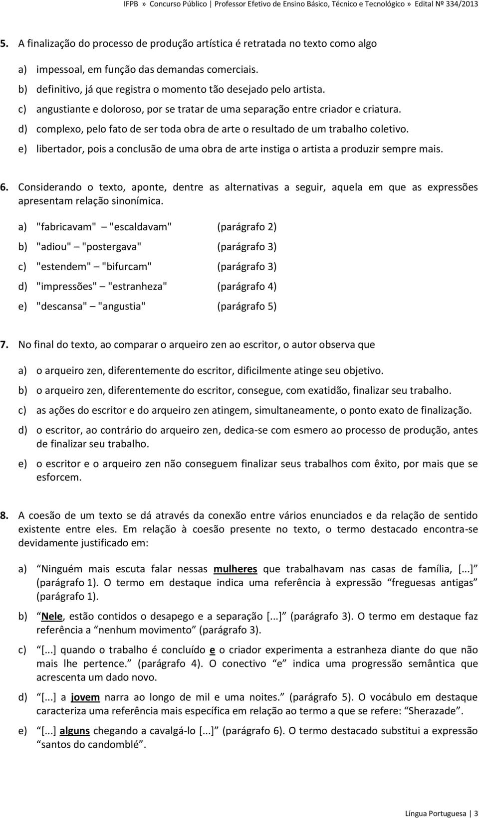 e) libertador, pois a conclusão de uma obra de arte instiga o artista a produzir sempre mais. 6.