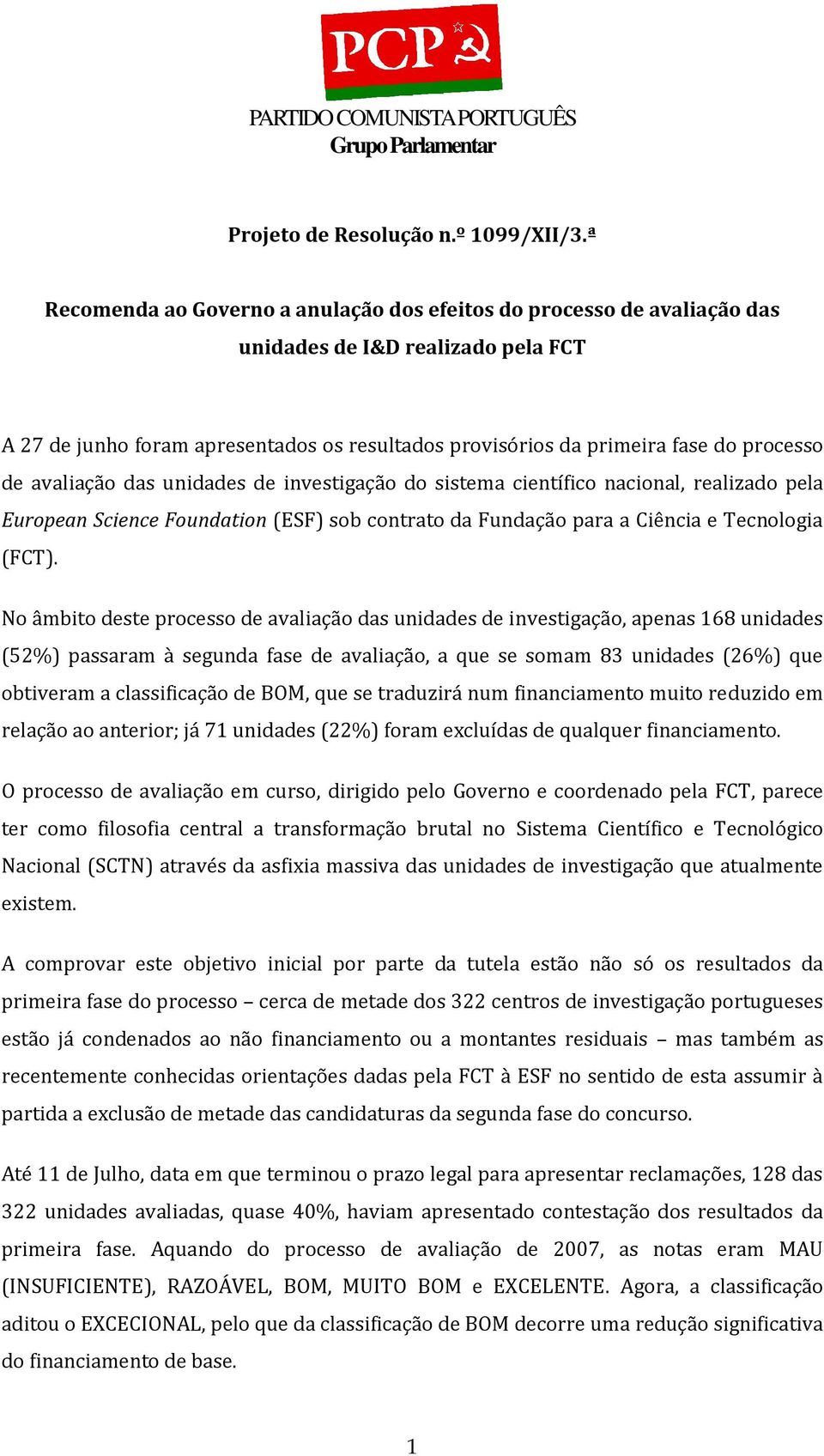 de avaliação das unidades de investigação do sistema científico nacional, realizado pela European Science Foundation (ESF) sob contrato da Fundação para a Ciência e Tecnologia (FCT).