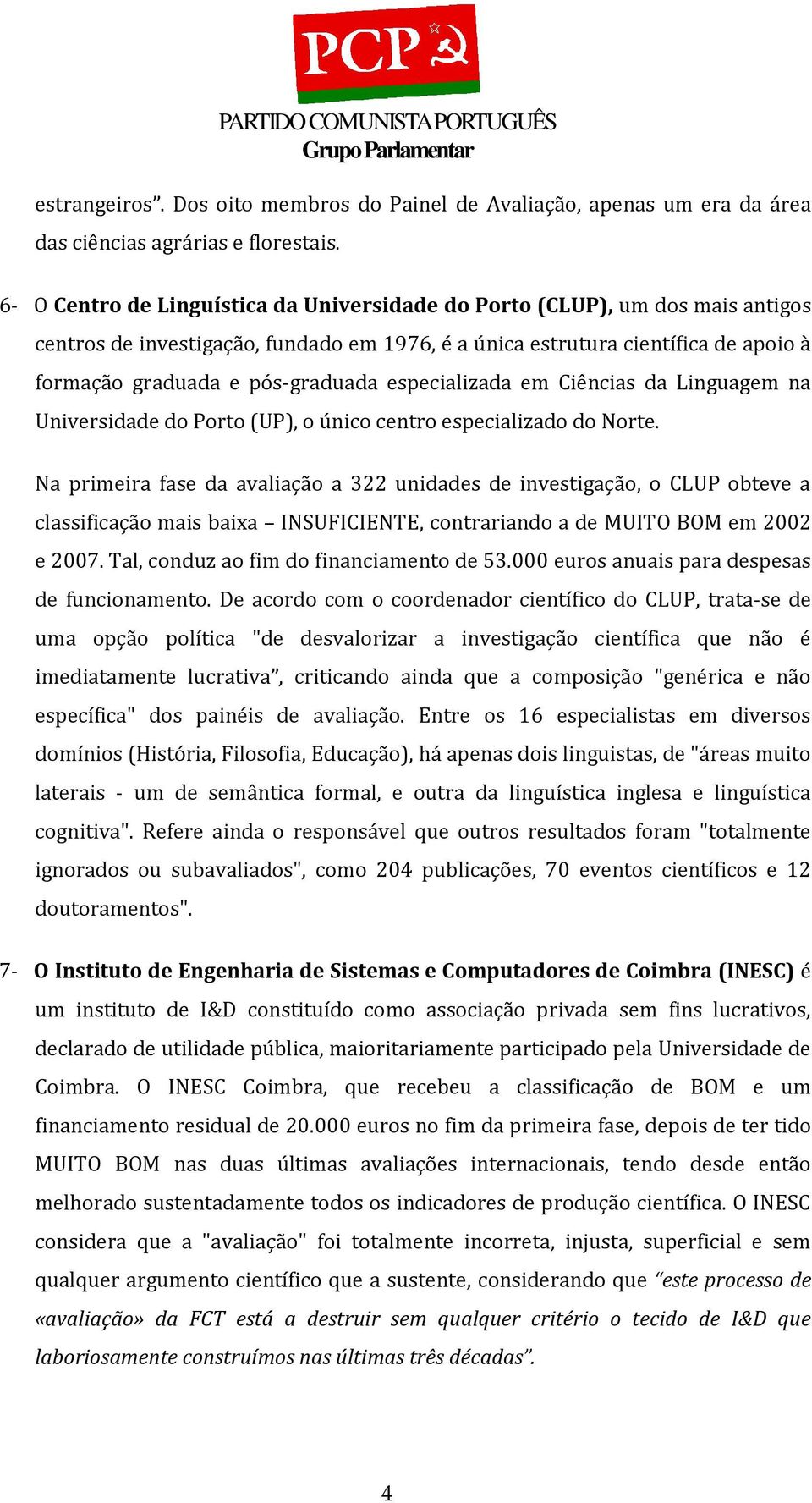 especializada em Ciências da Linguagem na Universidade do Porto (UP), o único centro especializado do Norte.