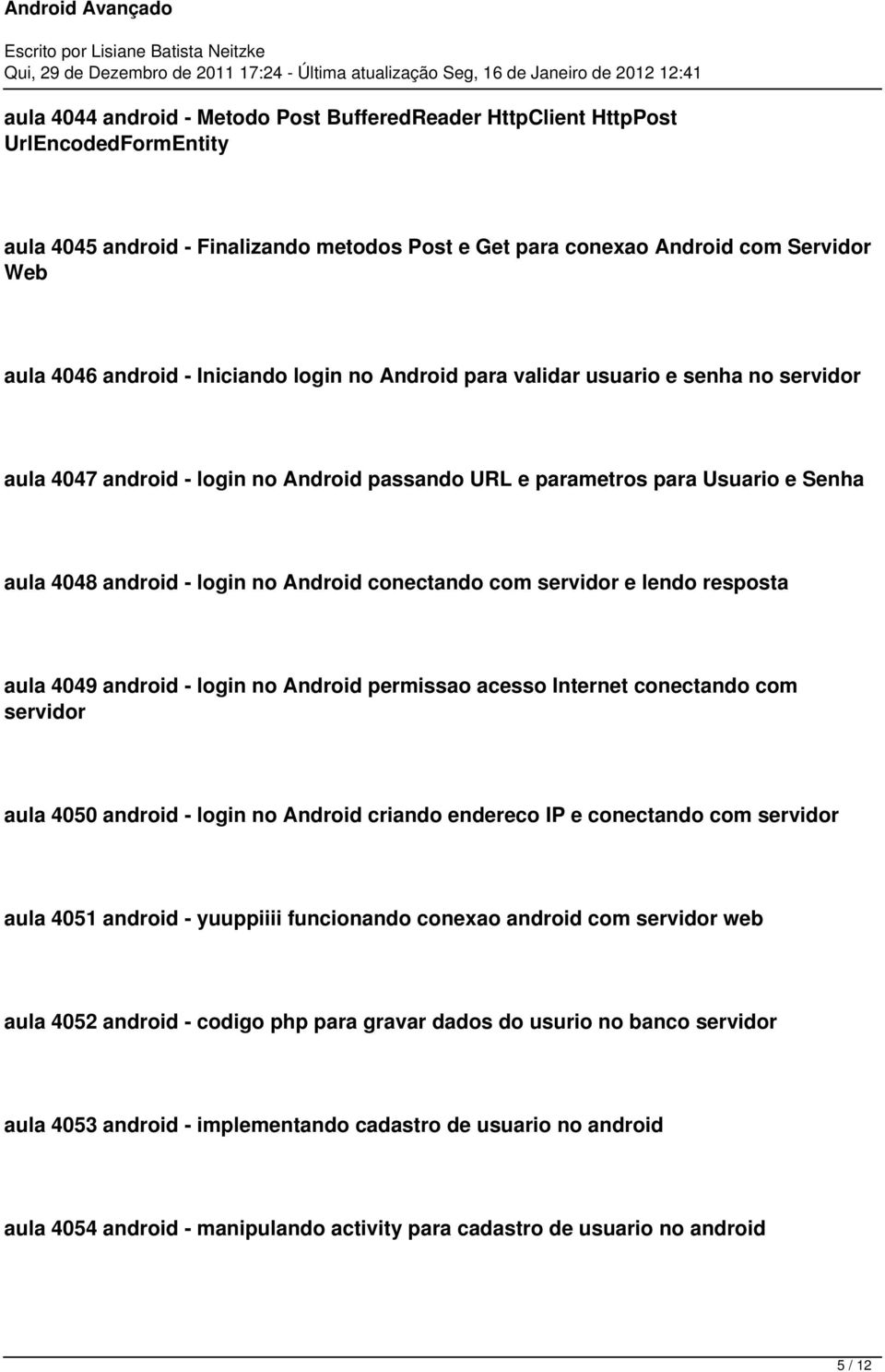 com servidor e lendo resposta aula 4049 android - login no Android permissao acesso Internet conectando com servidor aula 4050 android - login no Android criando endereco IP e conectando com servidor