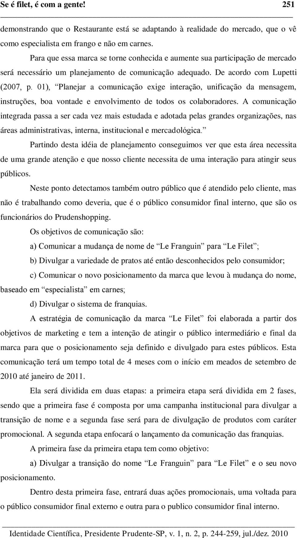 01), Planejar a comunicação exige interação, unificação da mensagem, instruções, boa vontade e envolvimento de todos os colaboradores.