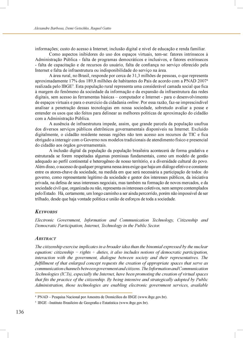 e de recursos do usuário, falta de confiança no serviço oferecido pela Internet e falta de infraestrutura ou indisponibilidade do serviço na área.