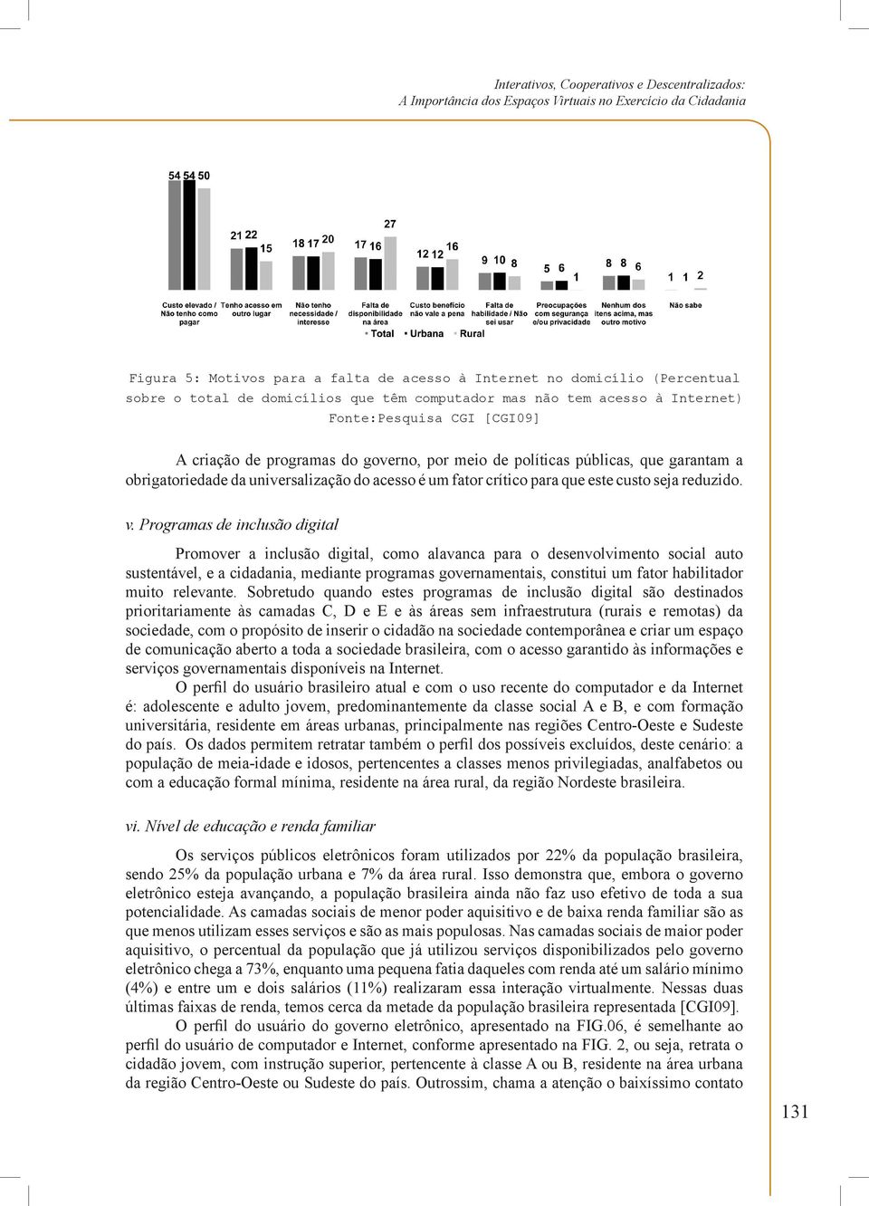 universalização do acesso é um fator crítico para que este custo seja reduzido. v.