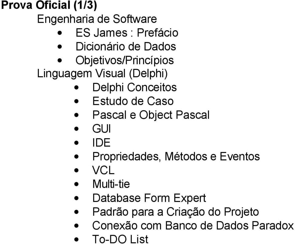 Pascal e Object Pascal GUI IDE Propriedades, Métodos e Eventos VCL Multi-tie