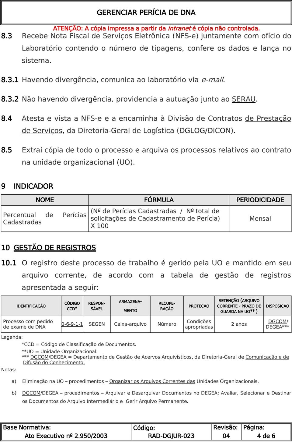 4 Atesta e vista a NFS-e e a encaminha à Divisão de Contratos de Prestação de Serviços, da Diretoria-Geral de Logística (DGLOG/DICON). 8.