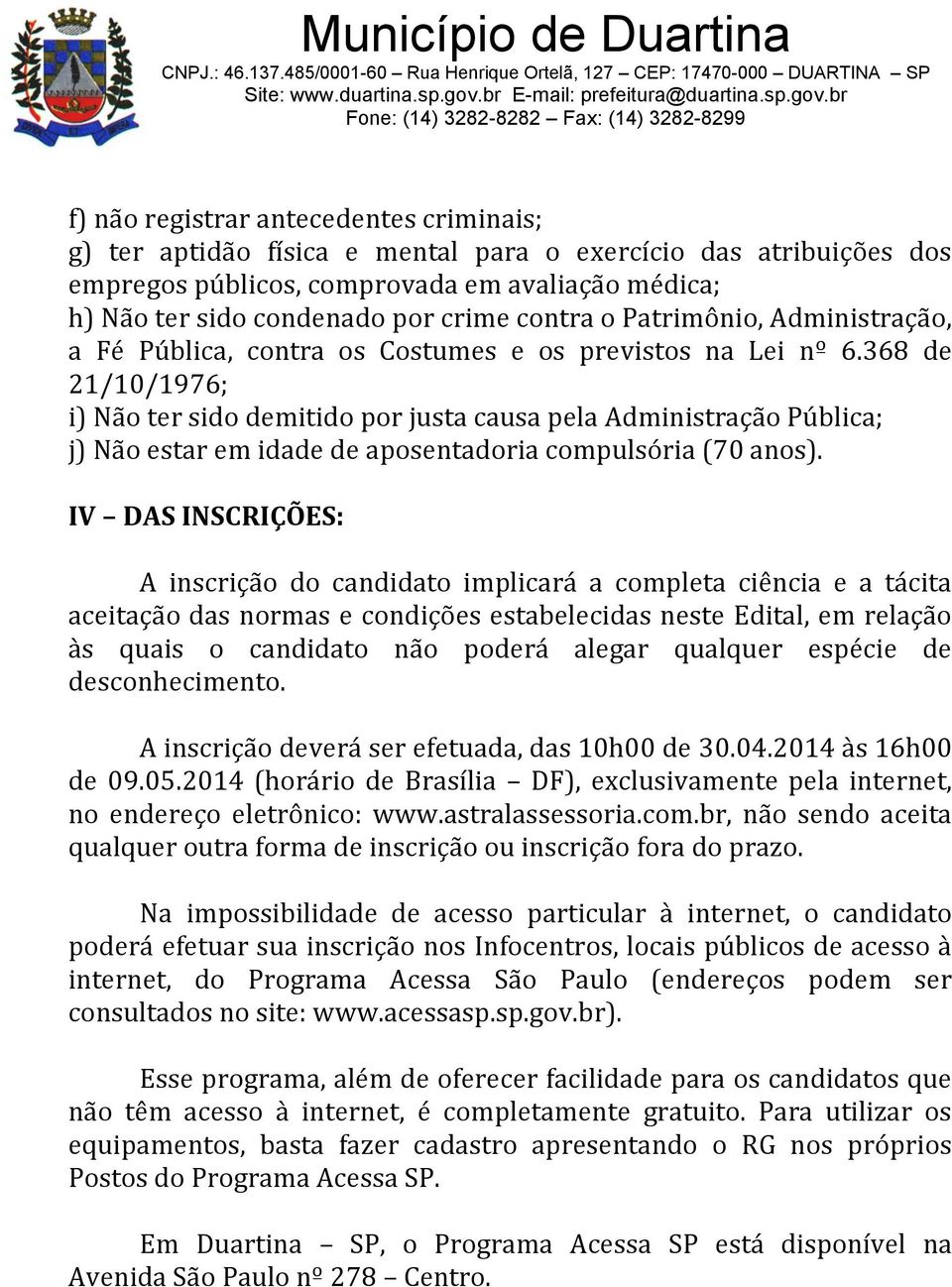 368 d 21/10/1976; i) Não tr sido dmitido por justa causa pla Administração Pública; j) Não star m idad d aposntadoria compulsória (70 anos).