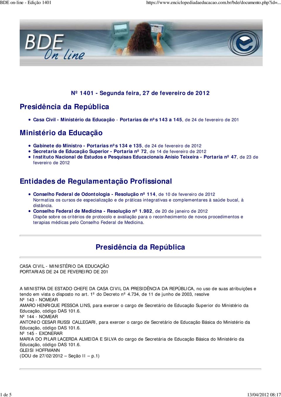 Estudos e Pesquisas Educacionais Anísio Teixeira - Portaria nº 47, de 23 de fevereiro de 2012 Entidades de Regulamentação Profissional Conselho Federal de Odontologia - Resolução nº 114, de 10 de