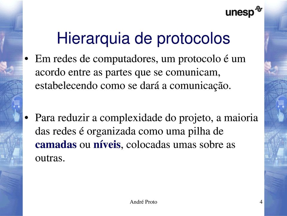 Para reduzir a complexidade do projeto, a maioria das redes é organizada como