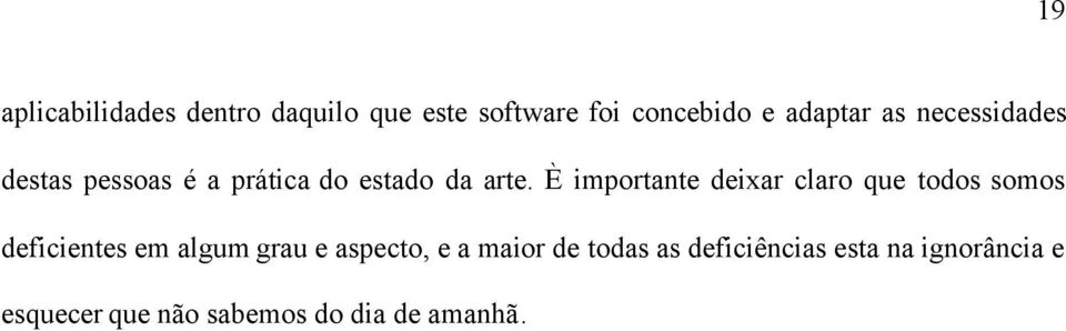 È importante deixar claro que todos somos deficientes em algum grau e aspecto,