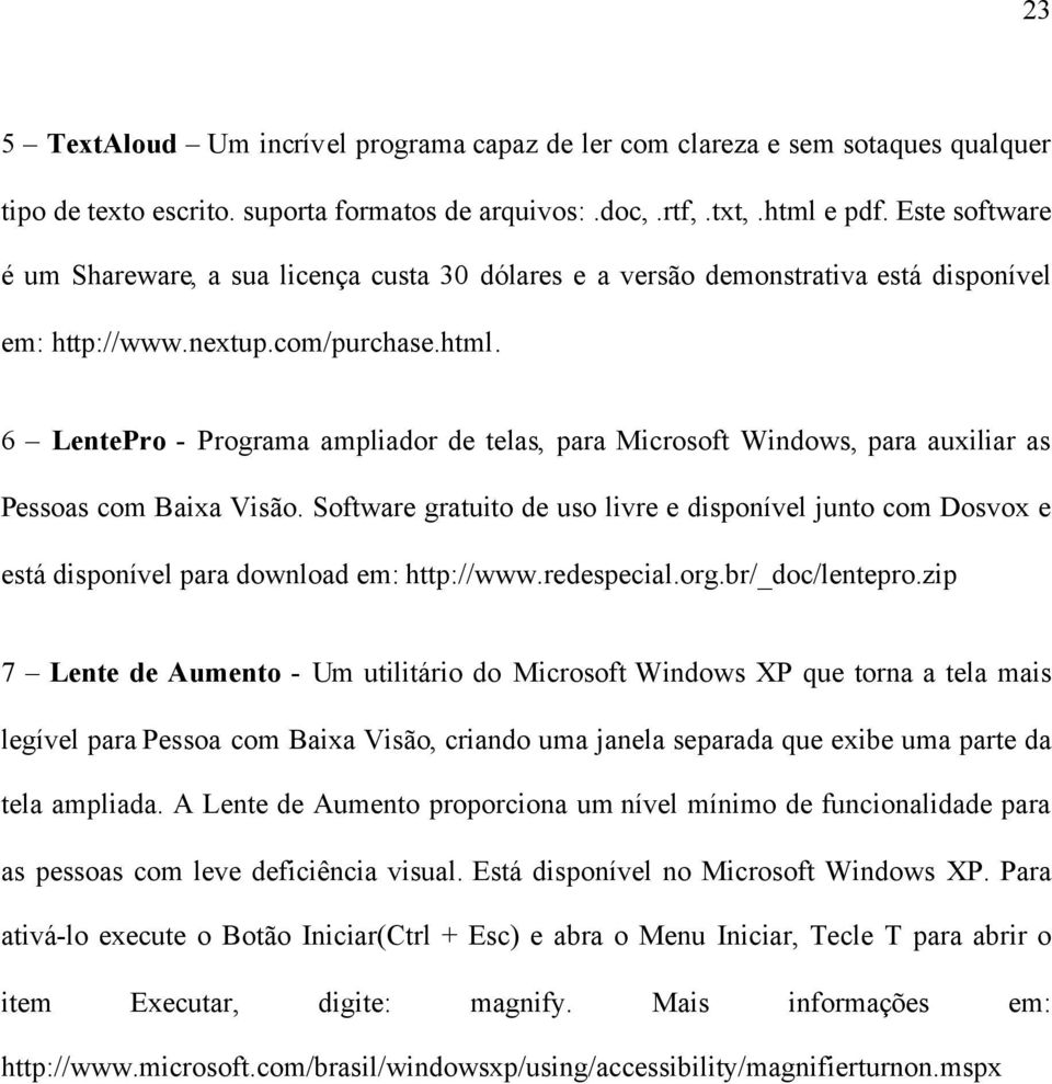 6 LentePro - Programa ampliador de telas, para Microsoft Windows, para auxiliar as Pessoas com Baixa Visão.