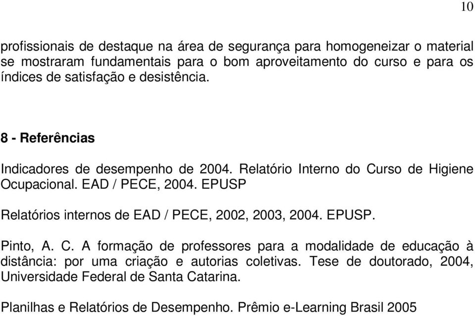 EPUSP Relatórios internos de EAD / PECE, 2002, 2003, 2004. EPUSP. Pinto, A. C.