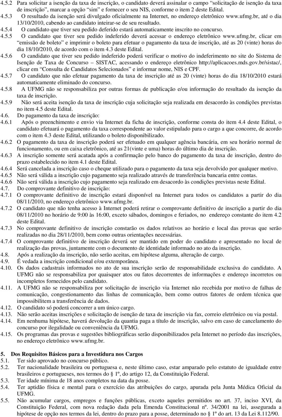 4.5.5 O candidato que tiver seu pedido indeferido deverá acessar o endereço eletrônico www.ufmg.