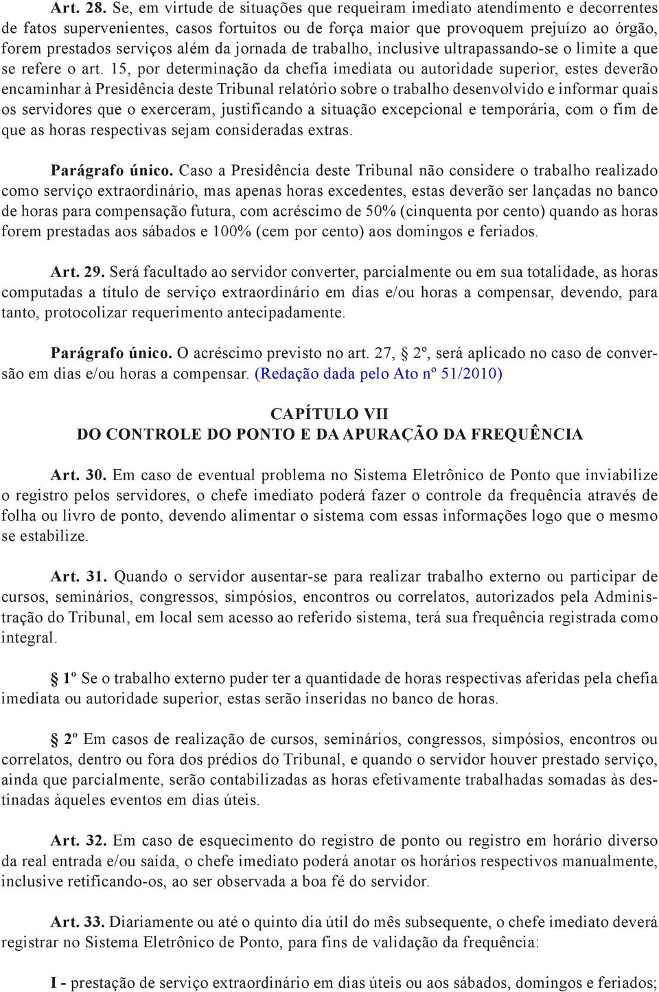 da jornada de trabalho, inclusive ultrapassando-se o limite a que se refere o art.