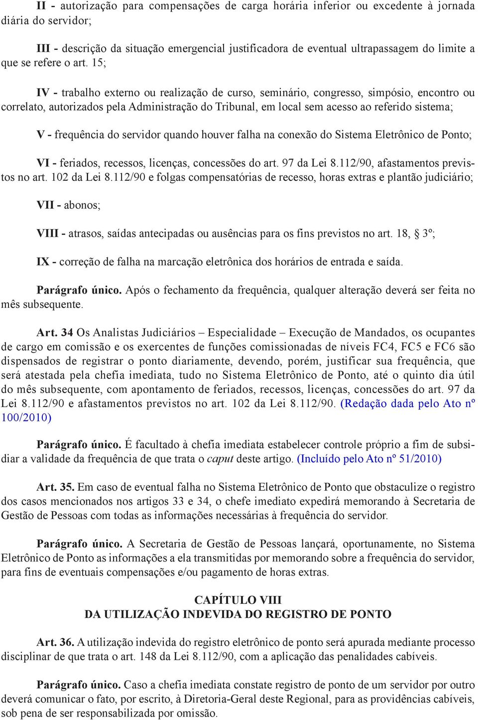 15; IV - trabalho externo ou realização de curso, seminário, congresso, simpósio, encontro ou correlato, autorizados pela Administração do Tribunal, em local sem acesso ao referido sistema; V -