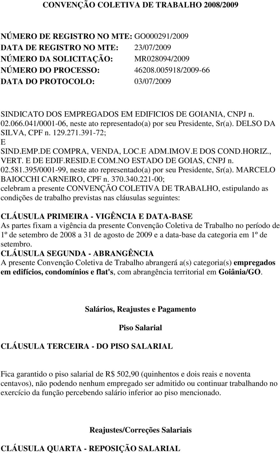 129.271.391-72; E SIND.EMP.DE COMPRA, VENDA, LOC.E ADM.IMOV.E DOS COND.HORIZ., VERT. E DE EDIF.RESID.E COM.NO ESTADO DE GOIAS, CNPJ n. 02.581.