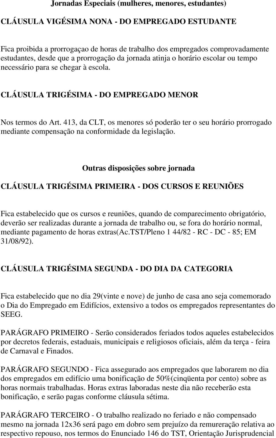 413, da CLT, os menores só poderão ter o seu horário prorrogado mediante compensação na conformidade da legislação.