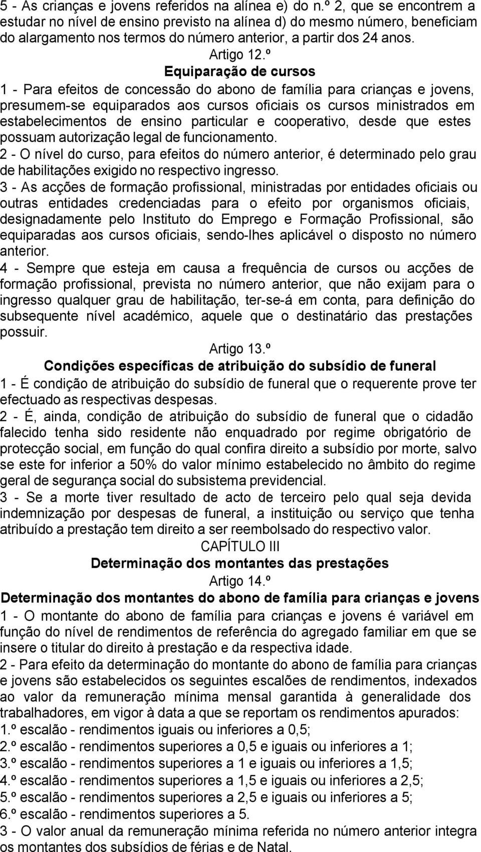 º Equiparação de cursos 1 - Para efeitos de concessão do abono de família para crianças e jovens, presumem-se equiparados aos cursos oficiais os cursos ministrados em estabelecimentos de ensino