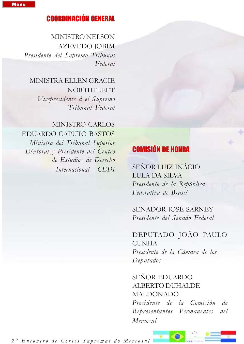 CEDI COMISIÓN DE HONRA SEÑOR LUIZ INÁCIO LULA DA SILVA Presidente de la República Federativa de Brasil SENADOR JOSÉ SARNEY Presidente del Senado Federal