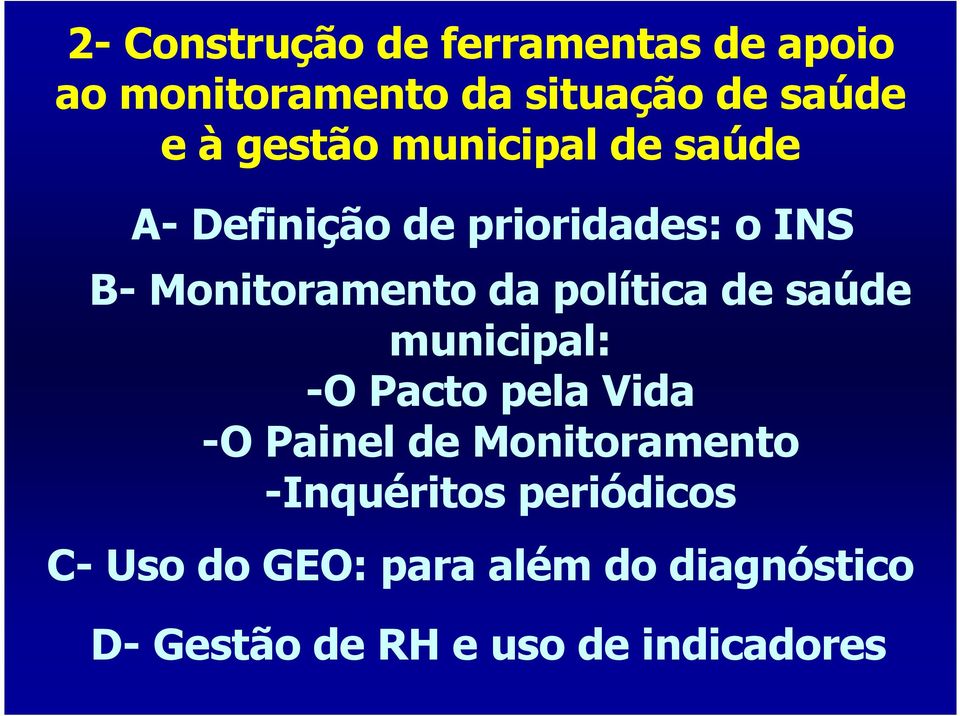 política de saúde municipal: -O Pacto pela Vida -O Painel de Monitoramento