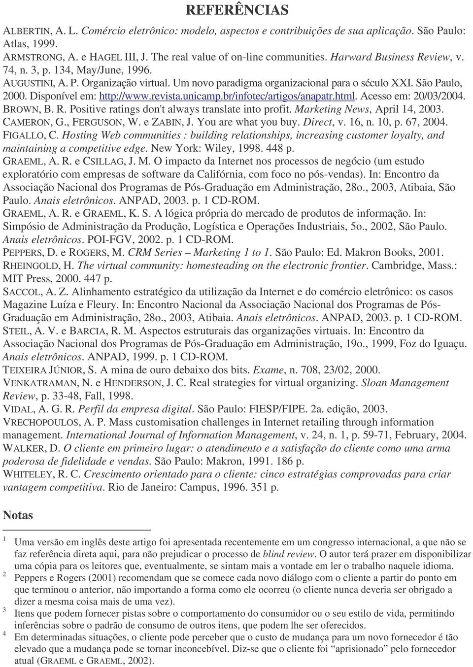 revista.unicamp.br/infotec/artigos/anapatr.html. Acesso em: 20/03/2004. BROWN, B. R. Positive ratings don't always translate into profit. Marketing News, April 14, 2003. CAMERON, G., FERGUSON, W.