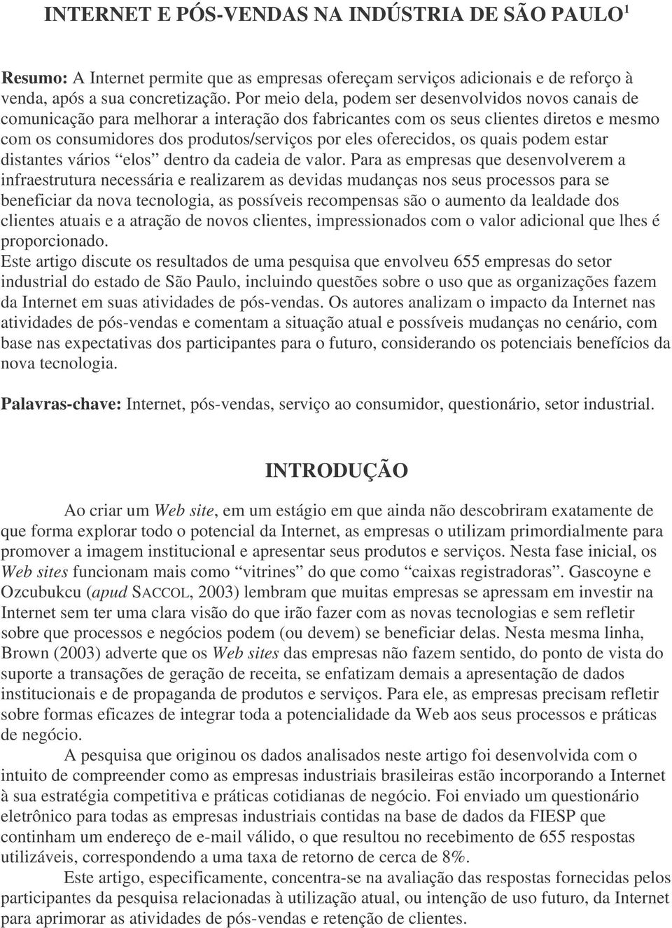 oferecidos, os quais podem estar distantes vários elos dentro da cadeia de valor.