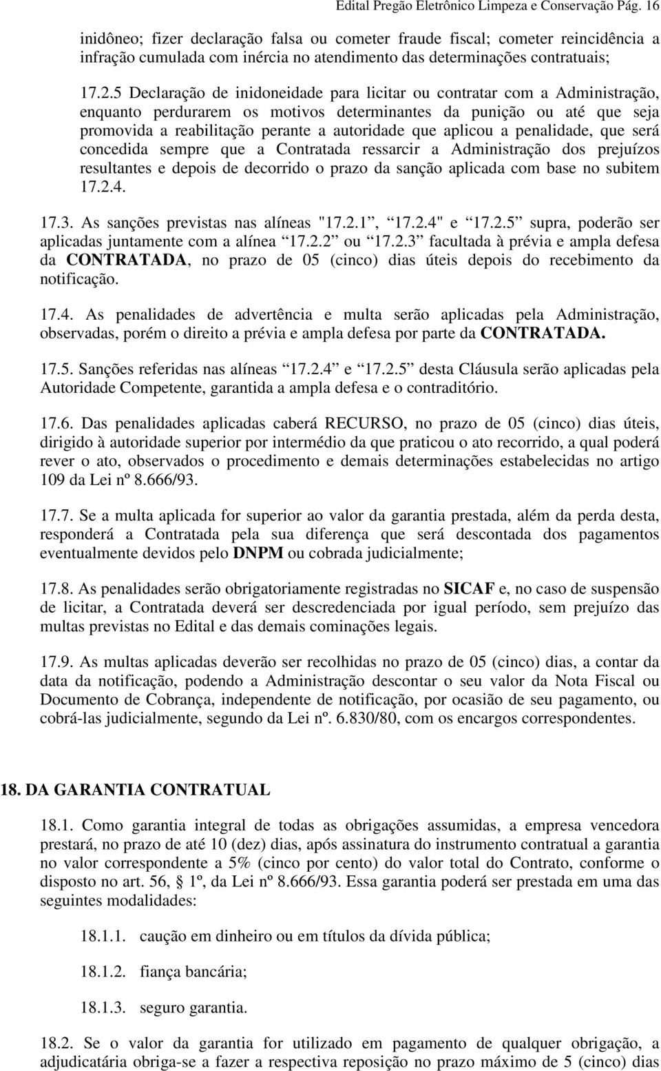 5 Declaração de inidoneidade para licitar ou contratar com a Administração, enquanto perdurarem os motivos determinantes da punição ou até que seja promovida a reabilitação perante a autoridade que