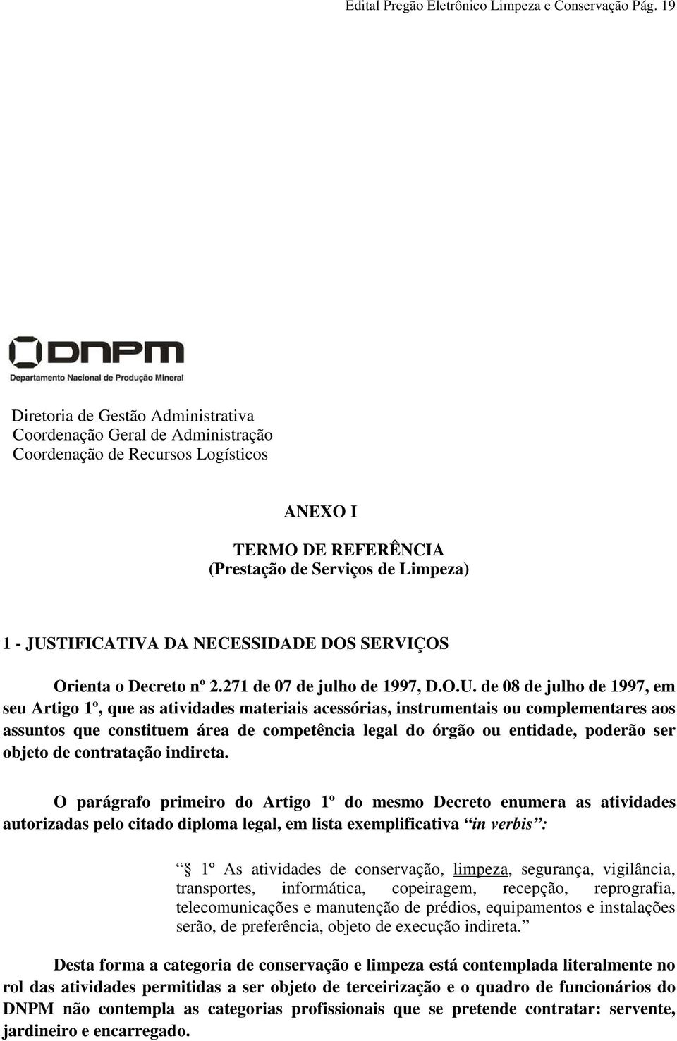 NECESSIDADE DOS SERVIÇOS Orienta o Decreto nº 2.271 de 07 de julho de 1997, D.O.U.