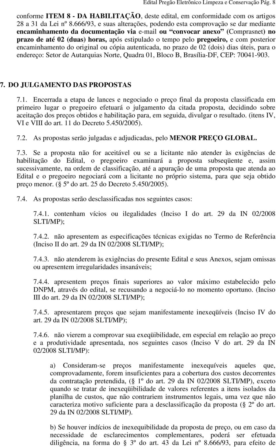 pelo pregoeiro, e com posterior encaminhamento do original ou cópia autenticada, no prazo de 02 (dois) dias úteis, para o endereço: Setor de Autarquias Norte, Quadra 01, Bloco B, Brasília-DF, CEP: