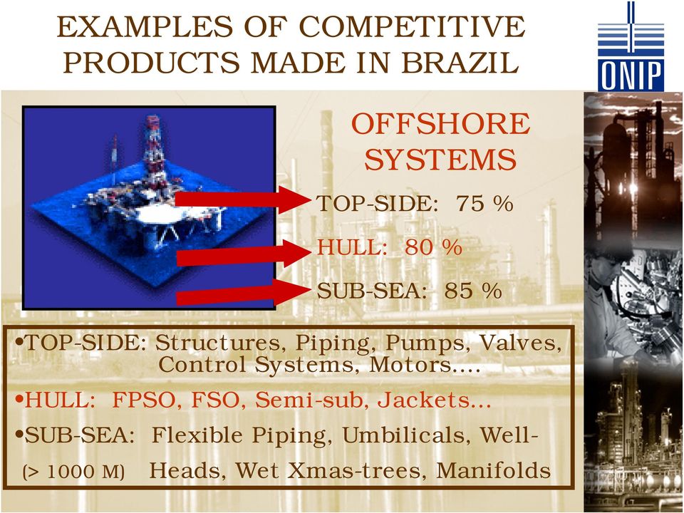 Piping, Pumps, Valves, Control Systems, Motors... HULL: FPSO, FSO, Semi-sub, Jackets.