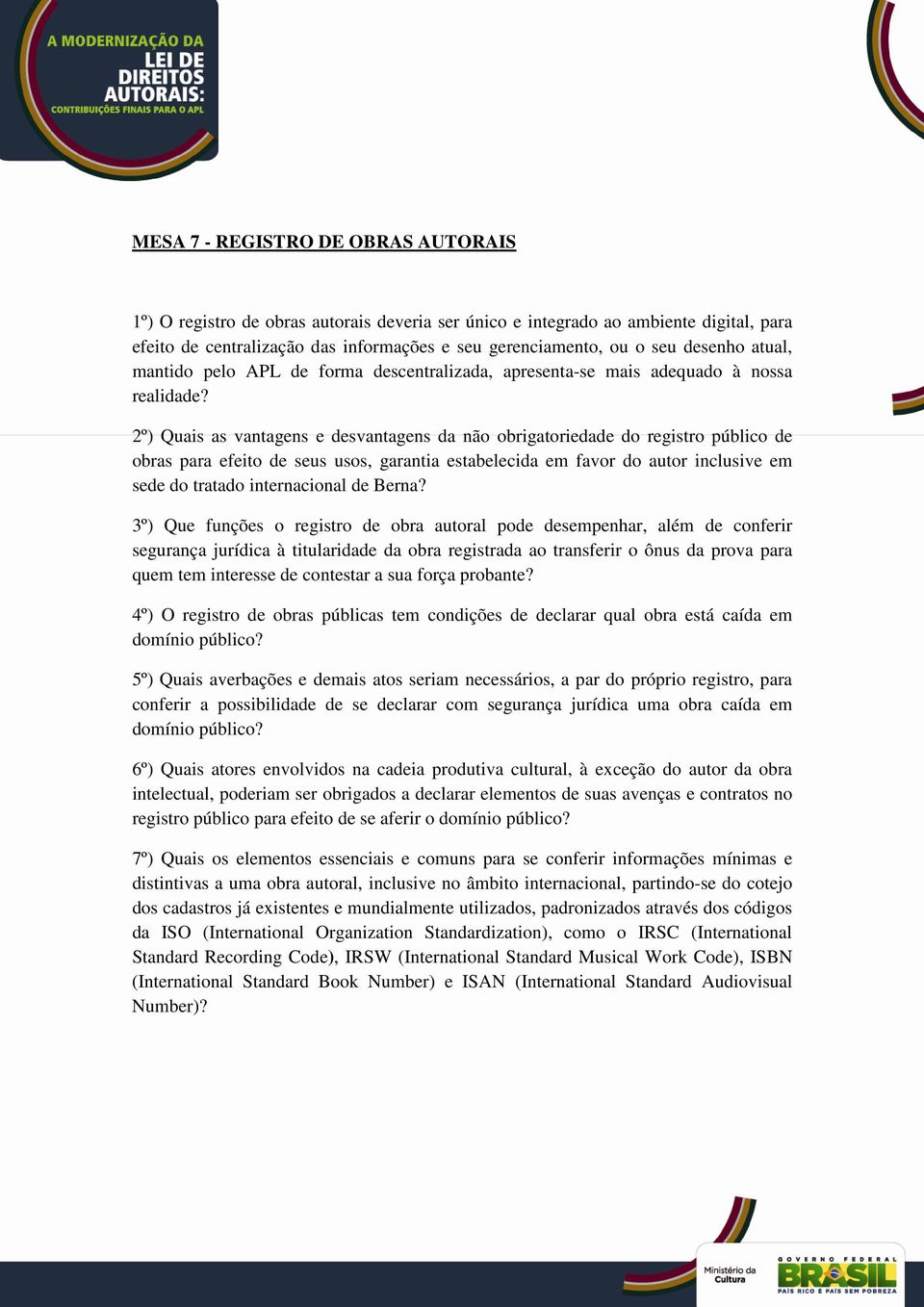 2º) Quais as vantagens e desvantagens da não obrigatoriedade do registro público de obras para efeito de seus usos, garantia estabelecida em favor do autor inclusive em sede do tratado internacional