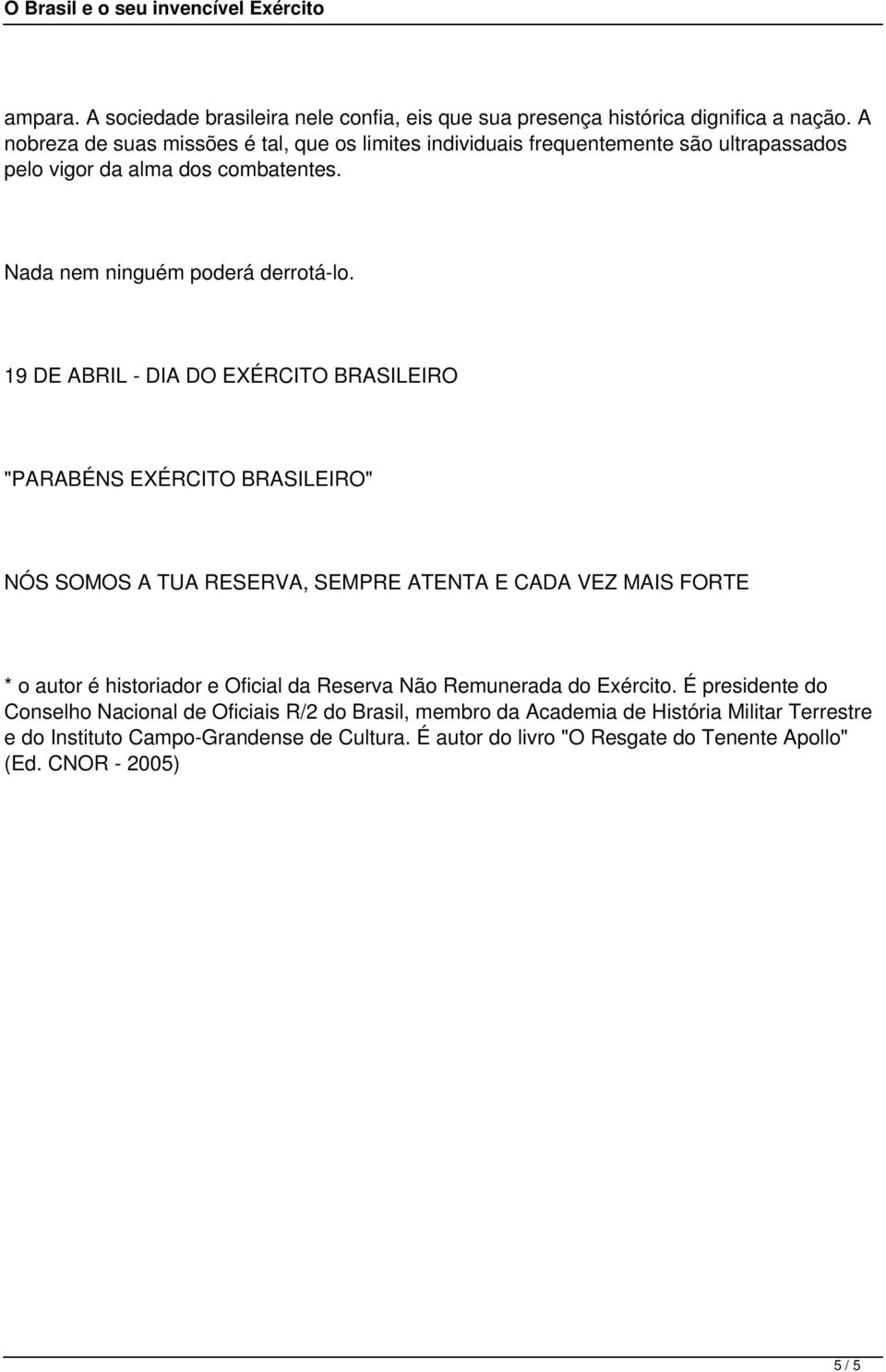 19 DE ABRIL - DIA DO EXÉRCITO BRASILEIRO "PARABÉNS EXÉRCITO BRASILEIRO" NÓS SOMOS A TUA RESERVA, SEMPRE ATENTA E CADA VEZ MAIS FORTE * o autor é historiador e Oficial da