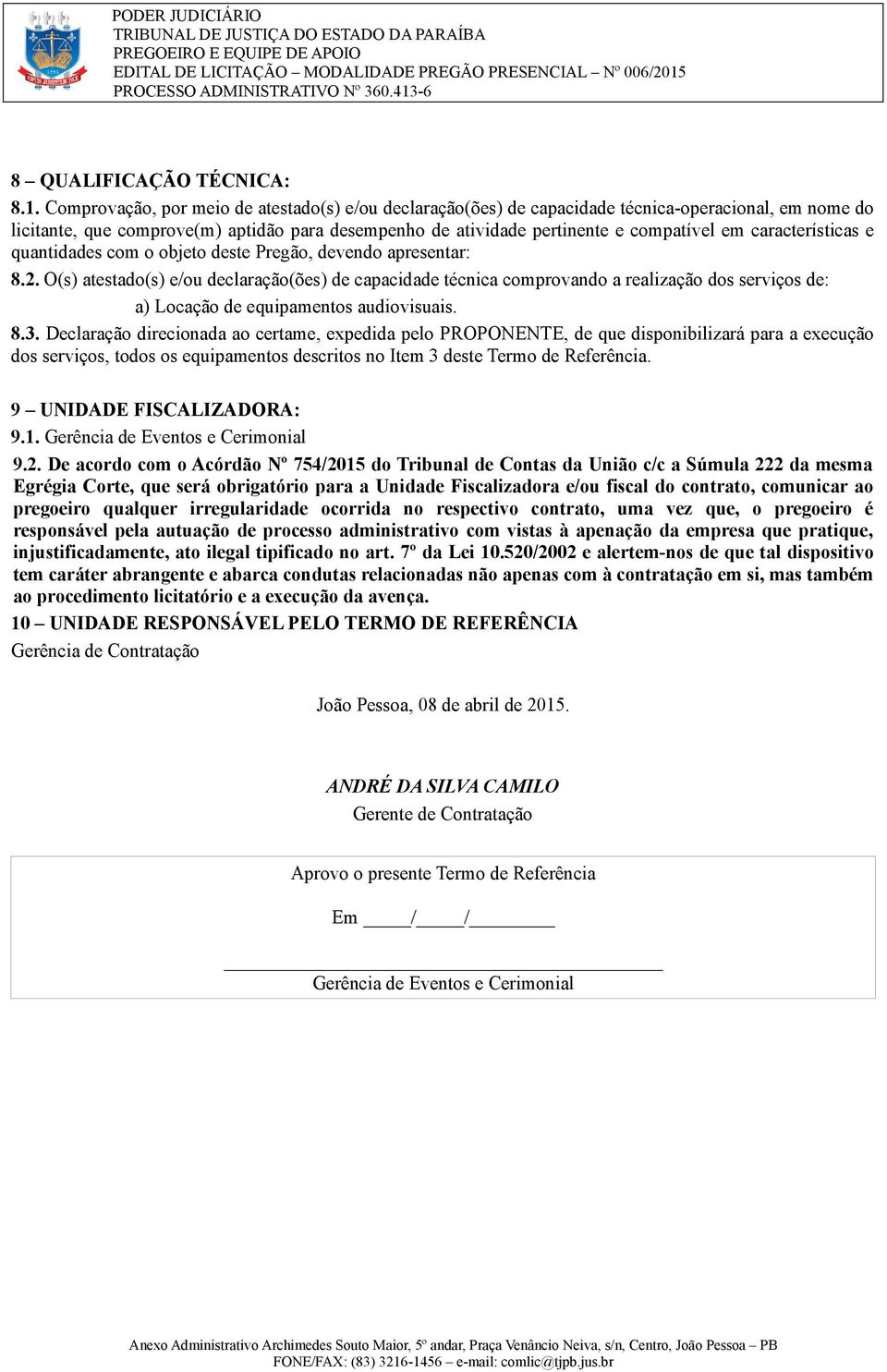 caracterítica e quantidade com o objeto dete Pregão, devendo apreentar: 8.2.